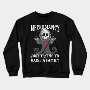 Necromancy Just Trying To Raise a Family Crewneck Sweatshirt